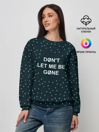 Женский свитшот / DONT LET ME BE GONE